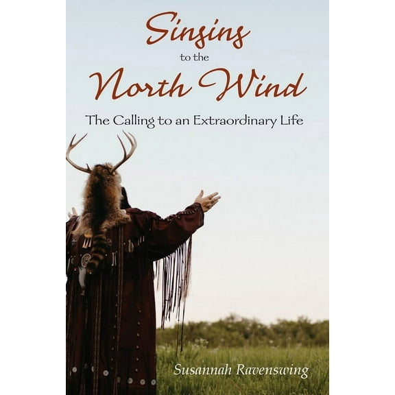 Singing to the North Wind: The Calling to an Extraordinary Life, (Paperback)