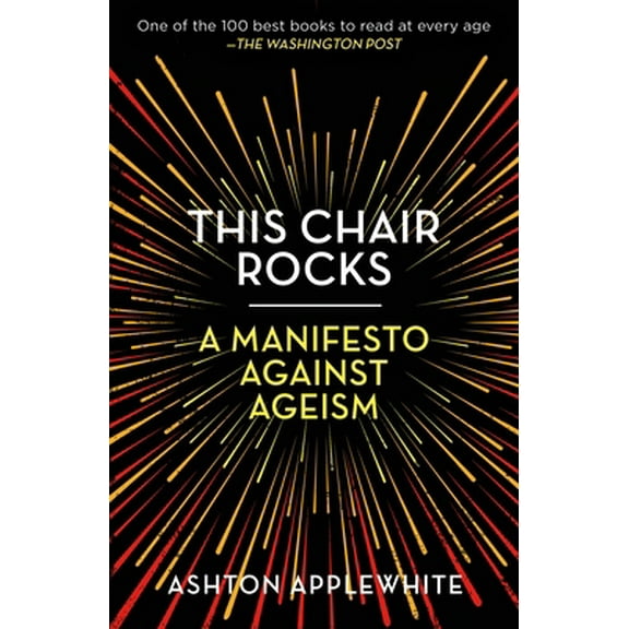 Pre-Owned This Chair Rocks: A Manifesto Against Ageism (Paperback) 1250297257 9781250297259