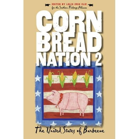 Cornbread Nation: Best of Southern Food Writing: Cornbread Nation 2: The United States of Barbecue (States With The Best Food)