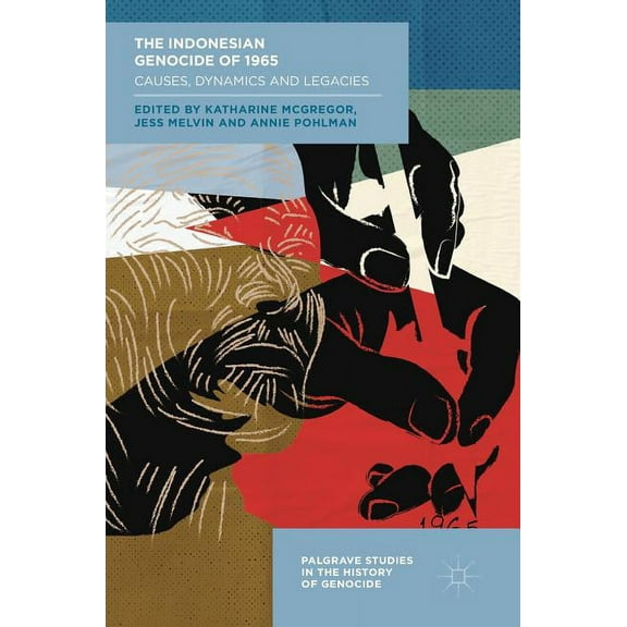 Palgrave Studies in the History of Genoc The Indonesian Genocide of 1965: Causes, Dynamics and Legacies, (Hardcover)