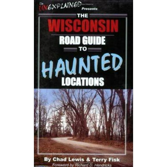 Pre-Owned The Wisconsin Road Guide to Haunted Locations (Unexplained Presents...) (Paperback) 0976209918 9780976209911