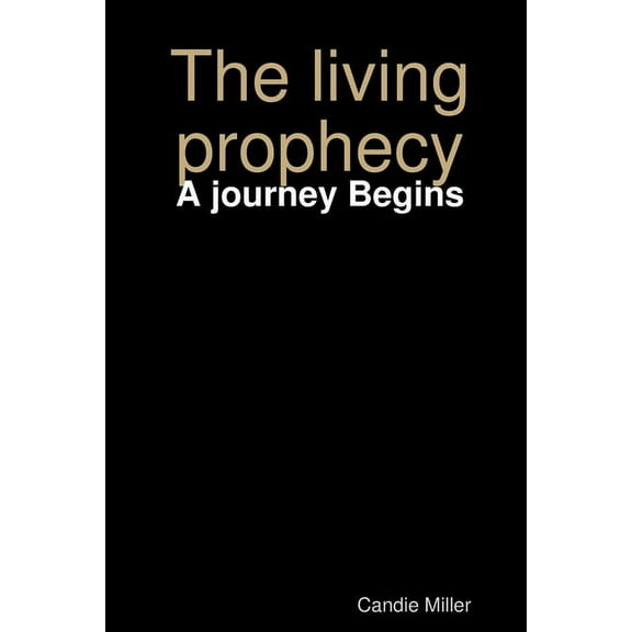 The living prophecy: A journey Begins, (Paperback)