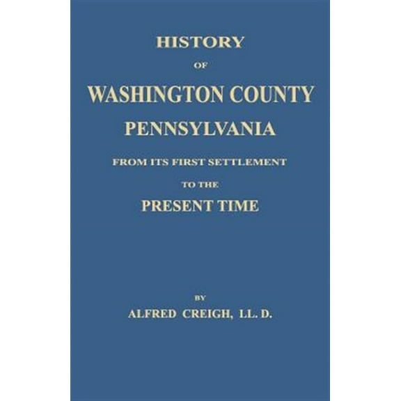 History of Washington County, [Pennsylvania]: From Its First Settlement to the Present Time (Paperback)