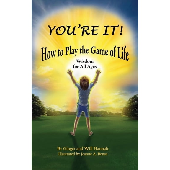 You're It! How to Play the Game of Life: Wisdom for All Ages, (Hardcover)