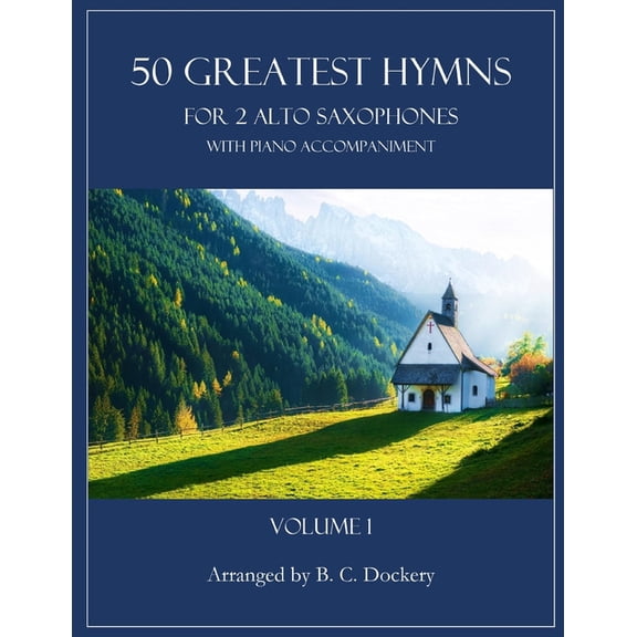 50 Greatest Hymns 50 Greatest Hymns for 2 Alto Saxophones with Piano Accompaniment: Volume 1, (Paperback)