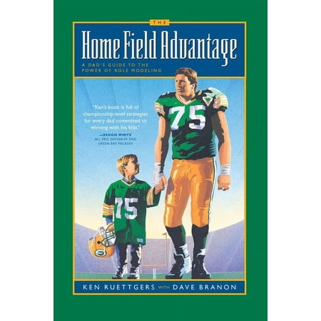 The Home Field Advantage : A Dad's Guide to the Power of Role Modeling (Paperback)