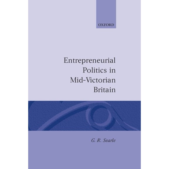 Entrepreneurial Politics in Mid-Victorian Britain, (Hardcover)