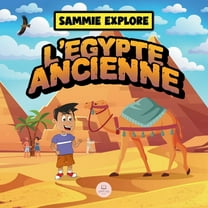 Apprenez Avec Les Aventures de Sammie Sammie Explore l'Égypte Ancienne: Livre d'aventure pour découvrir la civilisation égyptienne antique, (Paperback)