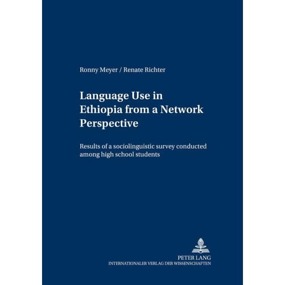 Schriften Zur Afrikanistik / Research In African Studies: Language Use in Ethiopia from a Network Perspective: Results of a sociolinguistic survey conducted among high school students (Paperback)