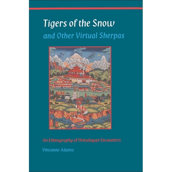 Pre-Owned Tigers of the Snow and Other Virtual Sherpas: An Ethnography of Himalayan Encounters (Paperback) 0691001111 9780691001111