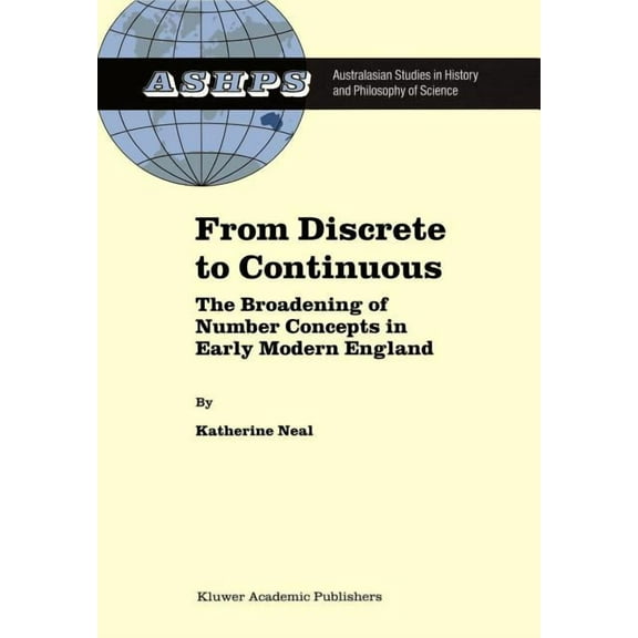 Studies in History and Philosophy of Sci From Discrete to Continuous: The Broadening of Number Concepts in Early Modern England, Book 16, (Hardcover)
