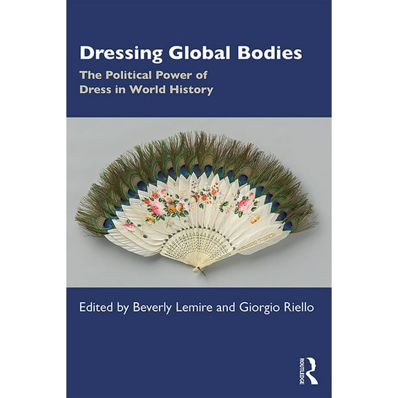 Dressing Global Bodies: The Political Power of Dress in World History, (Paperback)