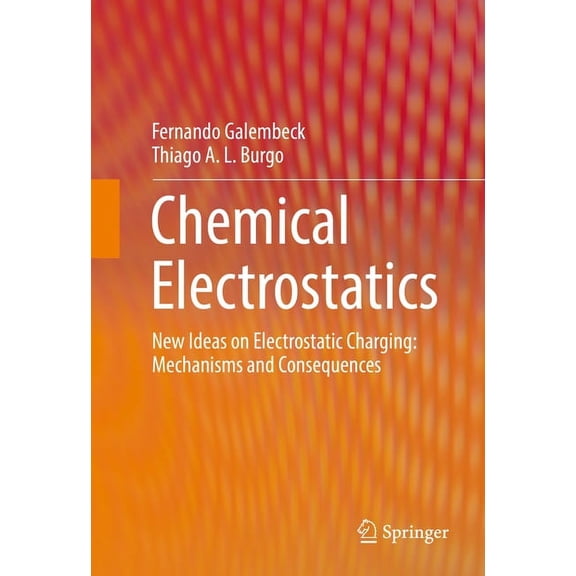 Chemical Electrostatics: New Ideas on Electrostatic Charging: Mechanisms and Consequences, (Hardcover)