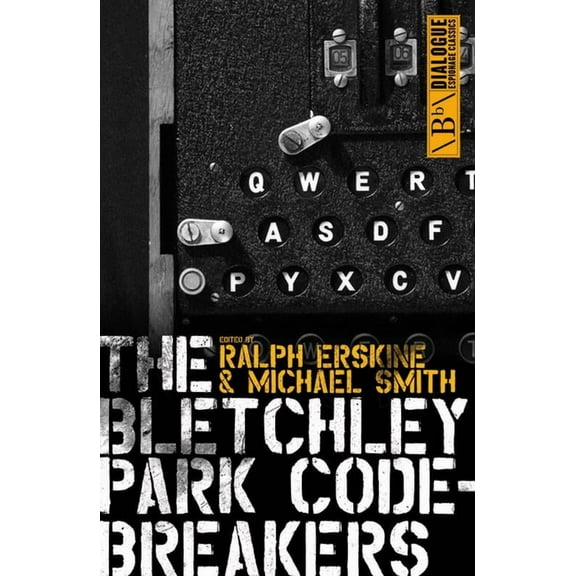Dialogue Espionage Classics The Bletchley Park Codebreakers: How Ultra Shortened the War and Led to the Birth of the Computer, (Paperback)