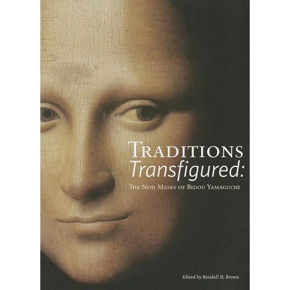 Traditions Transfigured: The Noh Masks of Bidou Yamaguchi (Paperback)