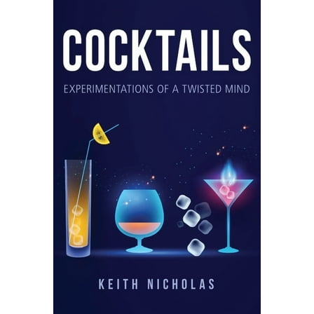 Cocktails: Experimentations of a Twisted Mind, (Hardcover)