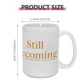 thumbnail image 3 of "Still Becoming" 15oz Inspirational Ceramic Mug - Uplifting & Practical Drinkware for Home & Office, 3 of 8