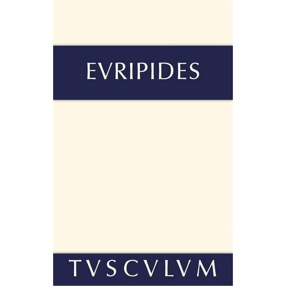 Sammlung Tusculum Sämtliche Tragödien und Fragmente, Band IV, Iphigenie im Taurerlande. Helena . Ion . Die Phönikerinnen, (Hardcover)