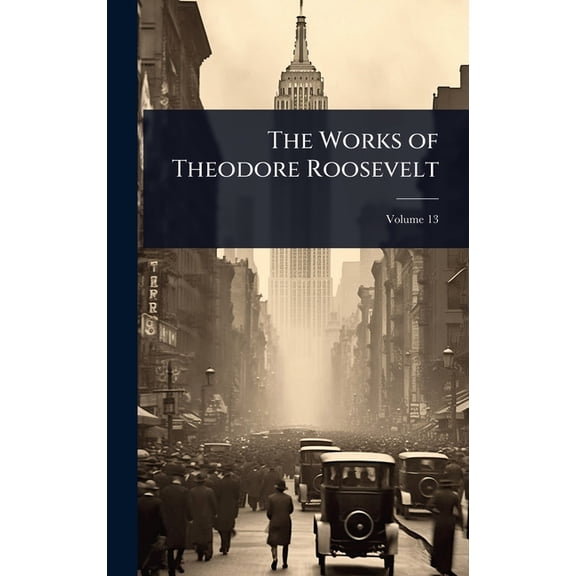 The Works of Theodore Roosevelt, (Hardcover)