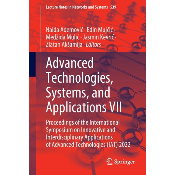 Lecture Notes in Networks and Systems Advanced Technologies, Systems, and Applications VII: Proceedings of the International Symposium on Innovative and Inter, Book 539, (Paperback)