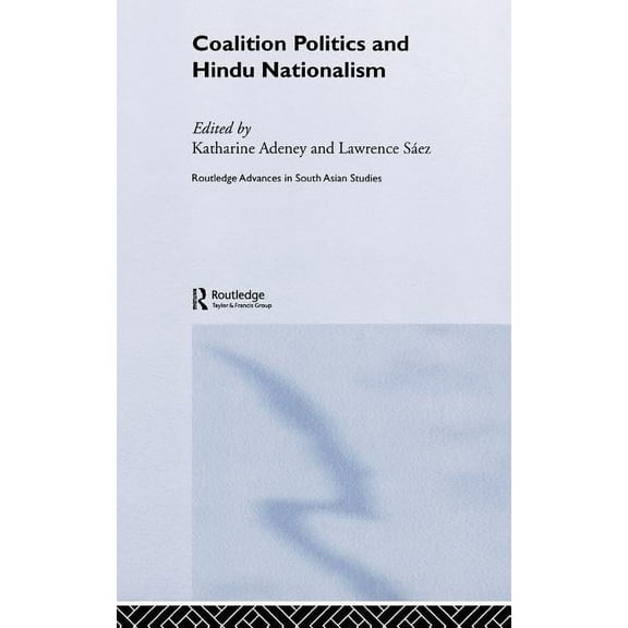 Routledge Advances in South Asian Studie Coalition Politics and Hindu Nationalism, (Hardcover)