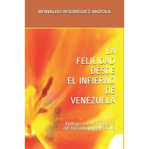 La Felicidad Desde El Infierno de Venezuela (Paperback)