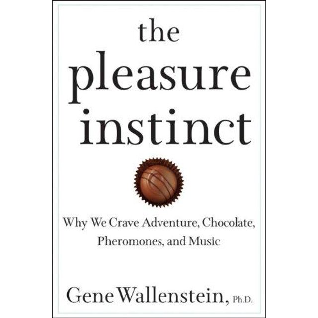 The Pleasure Instinct: Why We Crave Adventure, Chocolate, Pheromones, and Music