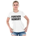 thumbnail image 4 of Forever Hungry Hangry Foodie Geek Womens Slim Fit Graphic Tee Brisco Brands S, 4 of 5