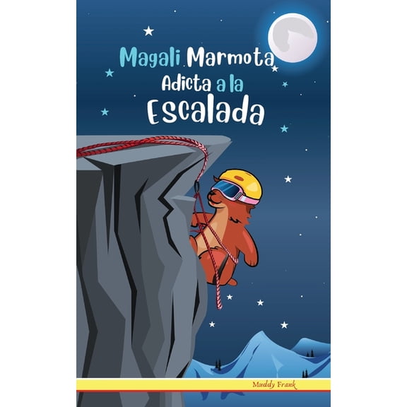 Magali Marmota Magali Marmota Adicta A La Escalada: Niños de 8 a 12 años. Libro de humor con temas de animales, montañas y amistad., (Paperback)