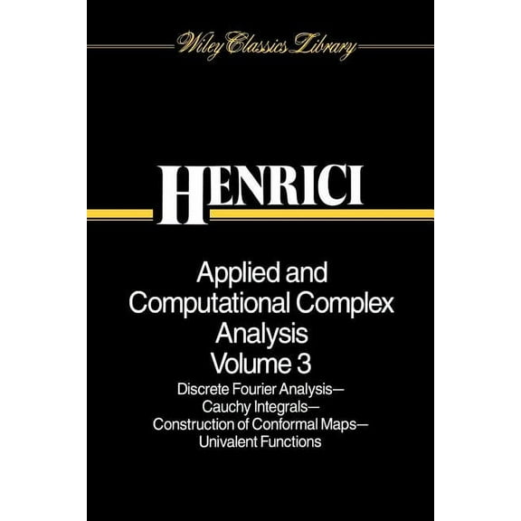 Wiley Classics Library Applied and Computational Complex Analysis, Volume 3: Discrete Fourier Analysis, Cauchy Integrals, Construction of Confo, Book 41, (Paperback)
