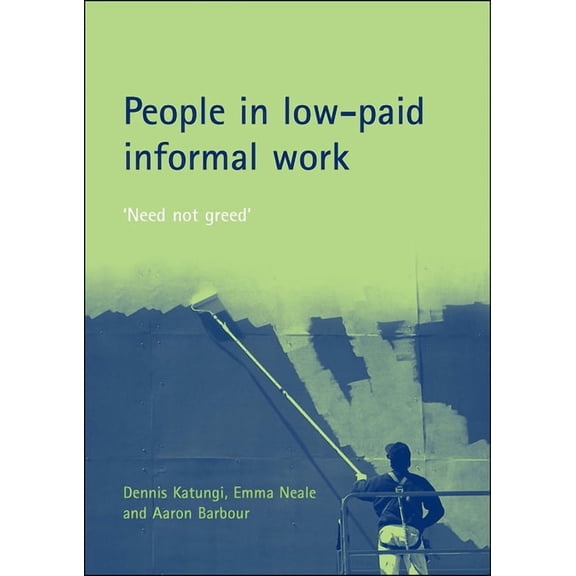 People in Low-Paid Informal Work: 'Need Not Greed', (Paperback)