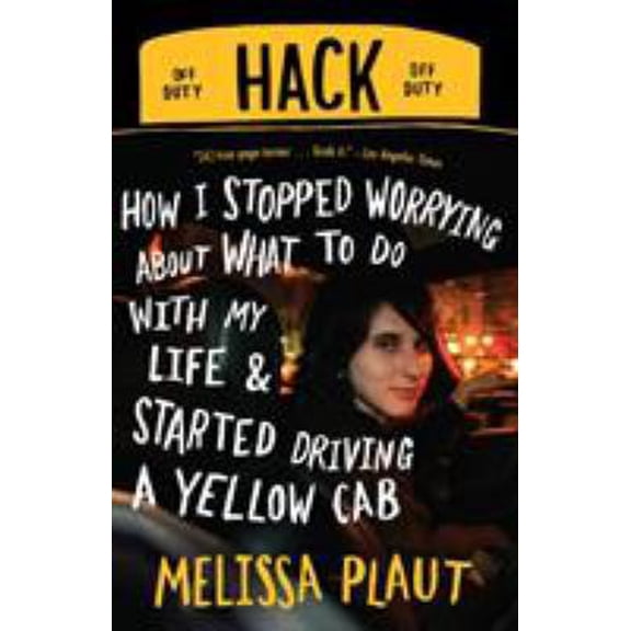 Pre-Owned Hack: How I Stopped Worrying about What to Do with My Life and Started Driving a Yellow Cab (Paperback) 0812977394 9780812977394