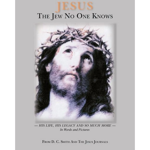 Jesus The Jew No One Knows (Paperback) by D C Smith