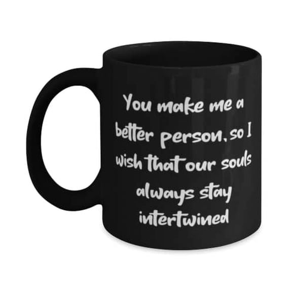 Wife Gifts For Wife, You make me a better person, so I wish that our souls always stay, Inspirational Wife 15oz Mug, Cup From Husband