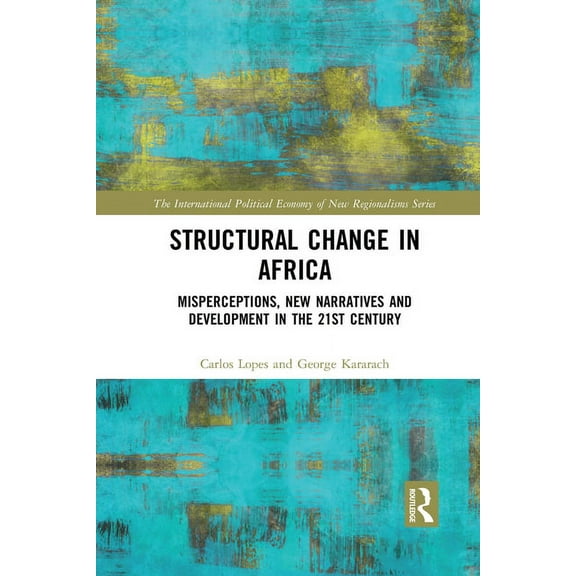 New Regionalisms Structural Change in Africa: Misperceptions, New Narratives and Development in the 21st Century, (Paperback)