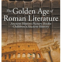 The Golden Age of Roman Literature - Ancient History Picture Books Children's Ancient History, (Hardcover)
