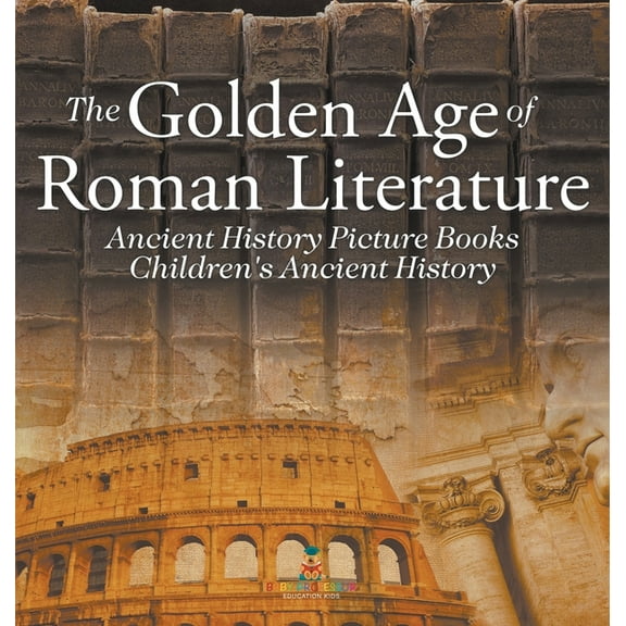 The Golden Age of Roman Literature - Ancient History Picture Books Children's Ancient History, (Hardcover)