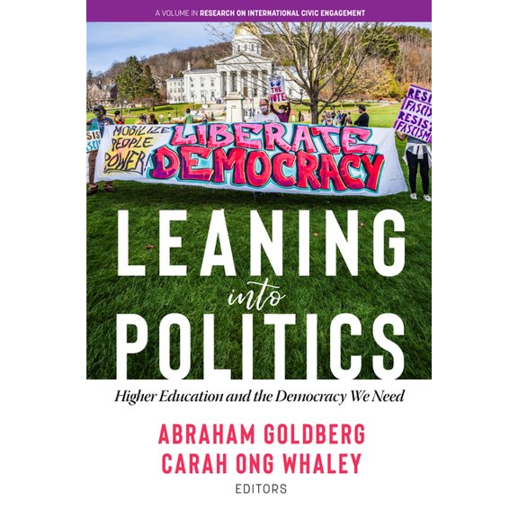 Research on International Civic Engageme Leaning Into Politics: Higher Educationand the Democracy We Need, (Paperback)