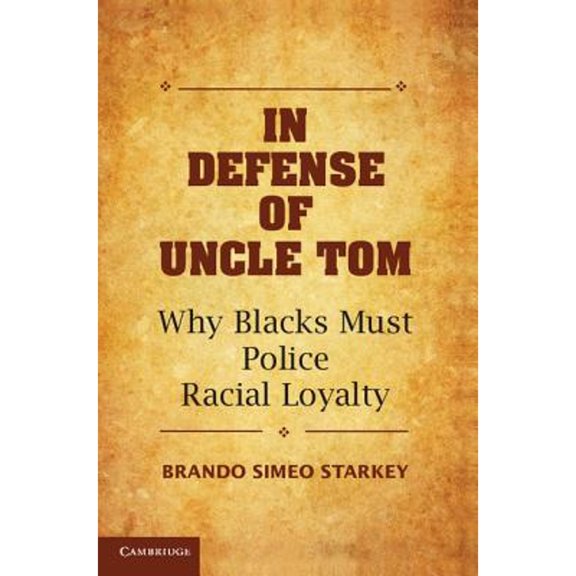 Pre-Owned In Defense of Uncle Tom: Why Blacks Must Police Racial Loyalty, 9781107070042, 110707004X, Hardcover, 1st Edition edition