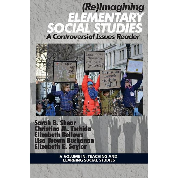 Teaching and Learning Social Studies (Re)Imagining Elementary Social Studies: A Controversial Issues Reader, (Paperback)