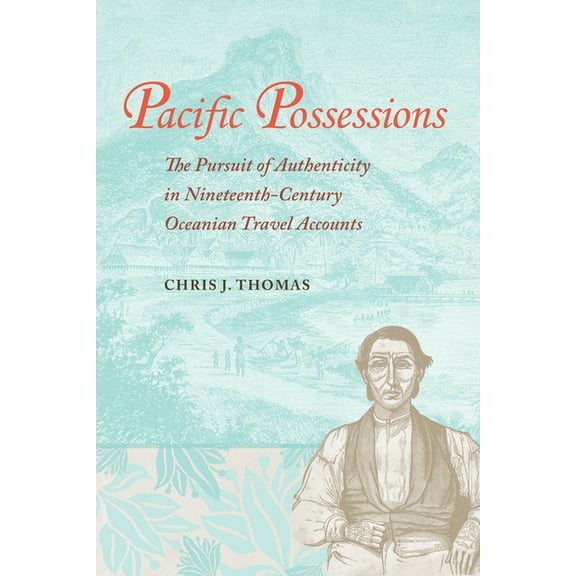 Pacific Possessions : The Pursuit of Authenticity in Nineteenth-Century Oceanian Travel Accounts (Edition 1) (Hardcover)