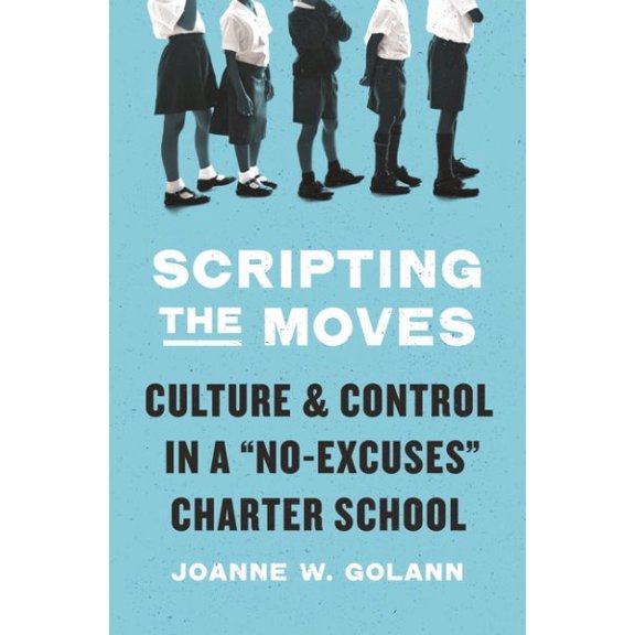Pre-Owned Scripting the Moves: Culture and Control in a No-Excuses Charter School (Hardcover) 0691168873 9780691168876