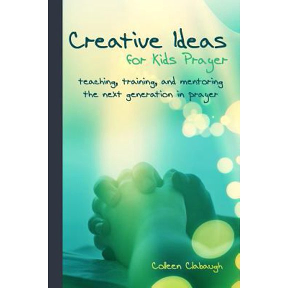 Pre-Owned Creative Ideas for Kids Prayer: Using everyday items and events to teach kids to pray. (Paperback) 1490901140 9781490901145