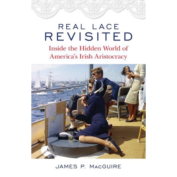 Real Lace Revisited : Inside the Hidden World of America’s Irish Aristocracy (Paperback)