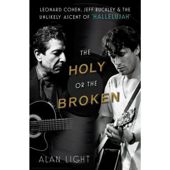Pre-Owned The Holy or the Broken: Leonard Cohen, Jeff Buckley, and the Unlikely Ascent of Hallelujah (Hardcover) 1451657846 9781451657845
