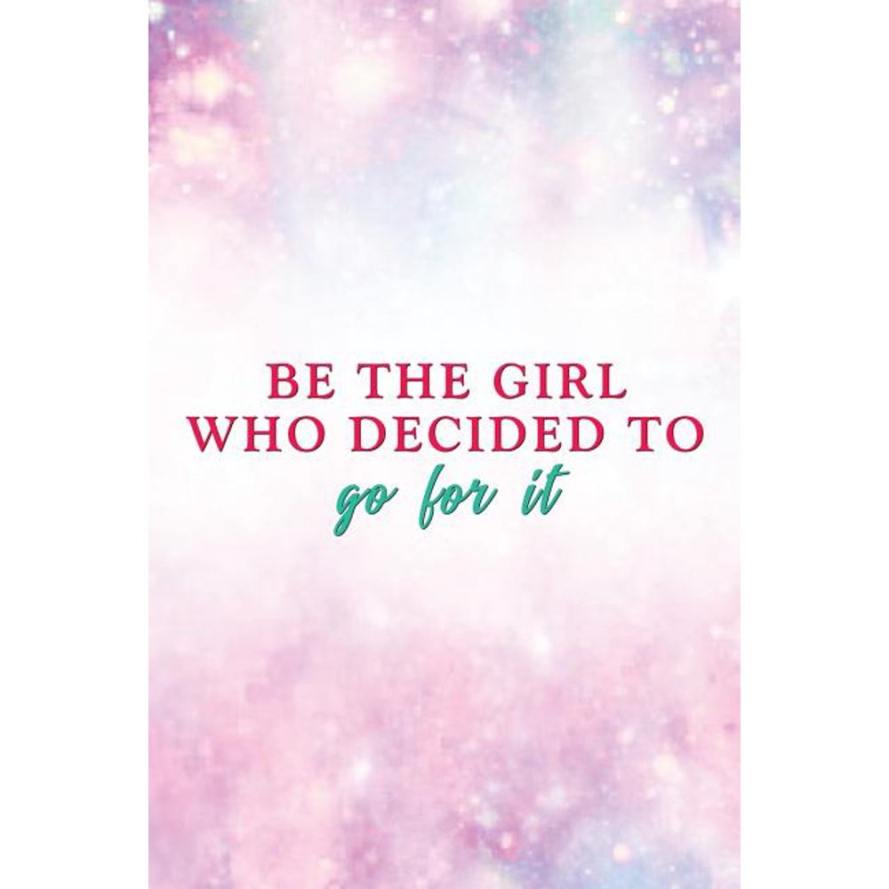 Motivational Journals: Be the Girl Who Decided to Go for It