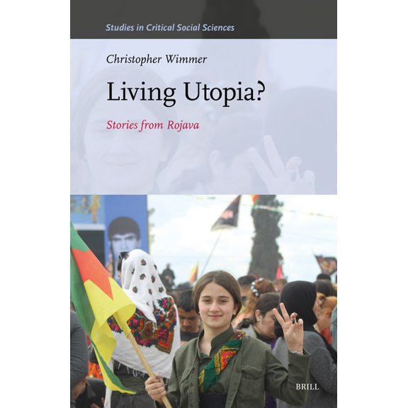Studies in Critical Social Sciences Living Utopia?: Stories from Rojava, Book 345, (Hardcover)
