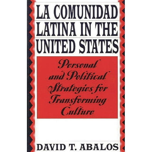 La Comunidad Latina in the United States: Personal and Political Strategies for Transforming Culture, (Paperback)