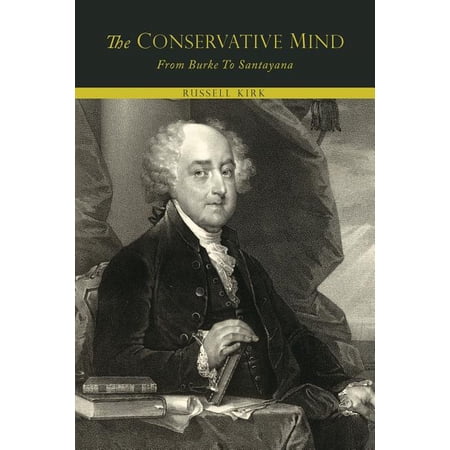 The Conservative Mind from Burke to Santayana (Paperback)