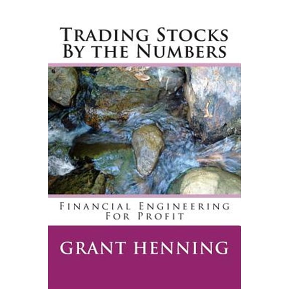 Pre-Owned Trading Stocks By the Numbers: Financial Engineering For Profit (Paperback) by Grant Henning Phd